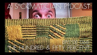 Episode 068: One Hundred and Fifty Percent! — A Sockmatician Podcast