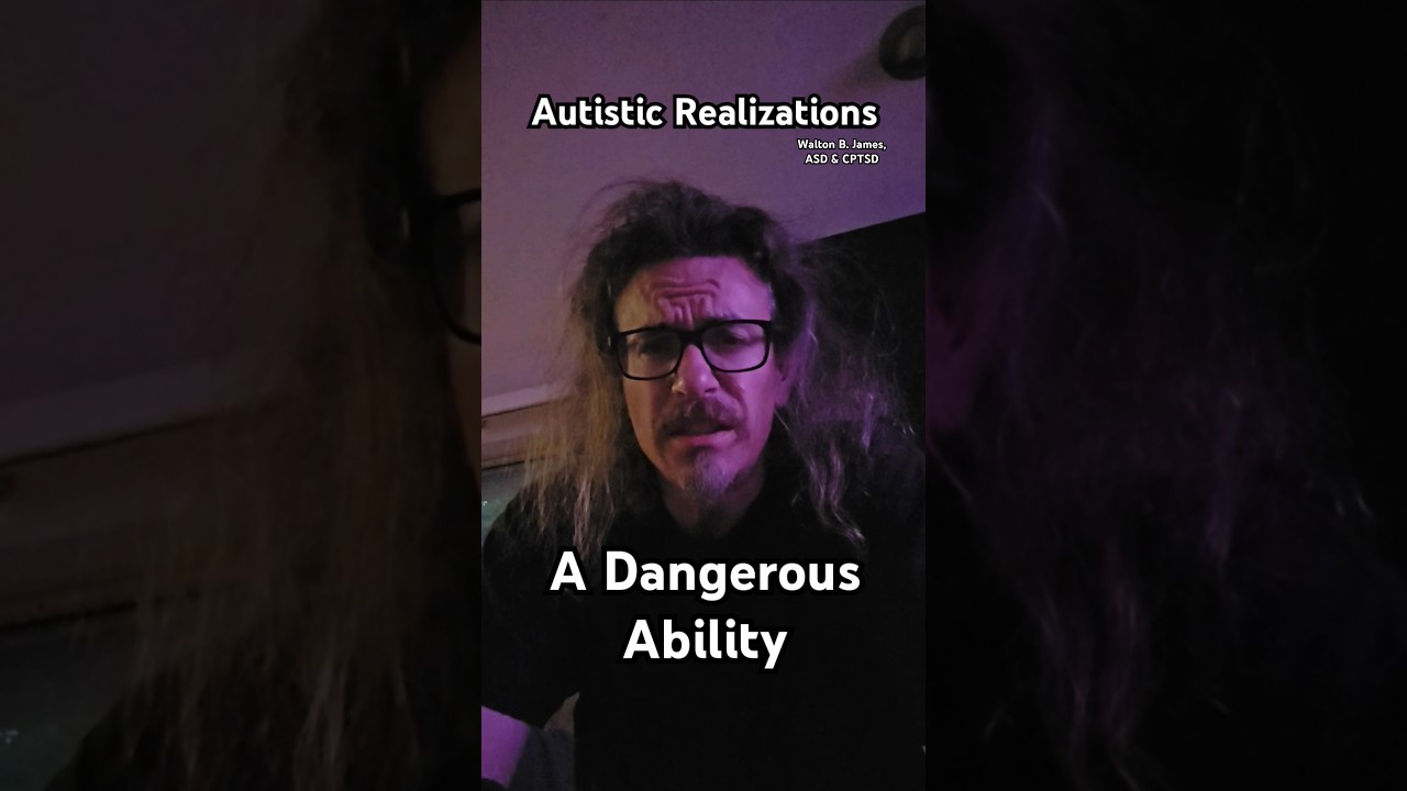 A Dangerous Ability, Autistic Realizations, Walton B. James, ASD & CPTSD 
