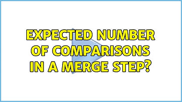 Expected number of comparisons in a merge step? (2 Solutions!!)