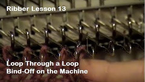 Ribber Lesson 13 Loop Thru Loop Bindoff on Machine