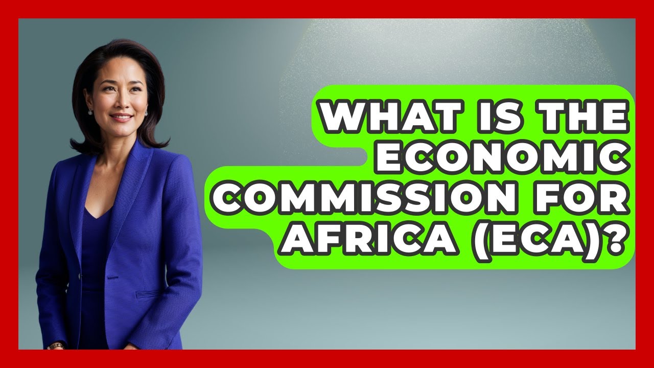 What Is The Economic Commission For Africa (ECA)? - International Policy Zone