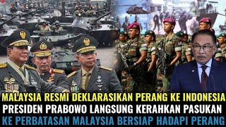MALAYSIA RESMI DEKLARASIKAN PERANG KE INDONESIA! PRESIDEN PRABOWO LANGSUNG KERAHKAN TNI KE MALAYSIA!