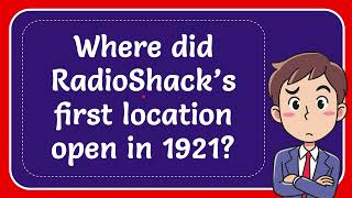 Where did RadioShack’s first location open in 1921?