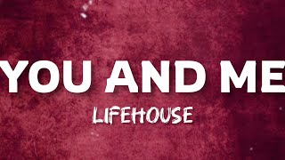 Lifehouse - You And Me (Lyrics) Lifehouse - You And Me (Lyrics)
