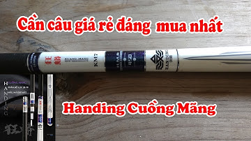 Cách chọn cần câu đài, Cần câu cá Handing Cuồng Mãng - Câu cá