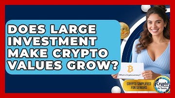 Does Large Investment Make Crypto Values Grow? - Crypto Simplified for Seniors