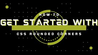 How to get started with CSS Rounded Corners Using Css - Guide to Beginners