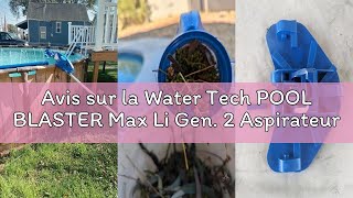 Avis sur la Water Tech POOL BLASTER Max Li Gen. 2 Aspirateur de Piscine, Aspirateur de Piscine sans