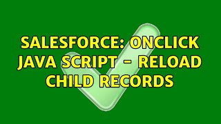 Salesforce: OnClick Java Script - reload child records (2 Solutions!!)