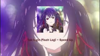 Tak Ingin Pisah Lagi ~ Speed Up