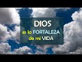 Dios es la FORTALEZA de mi Vida