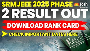 SRMJEEE 2025 Phase 2 Result Out: Download Rank Card, Check Important Dates Here
