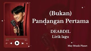 (bukan) pandangan pertama – DEABDIL | Lirik Lagu (Fanmade)