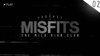 MISFITS PODCAST #02 - The Mild High Club