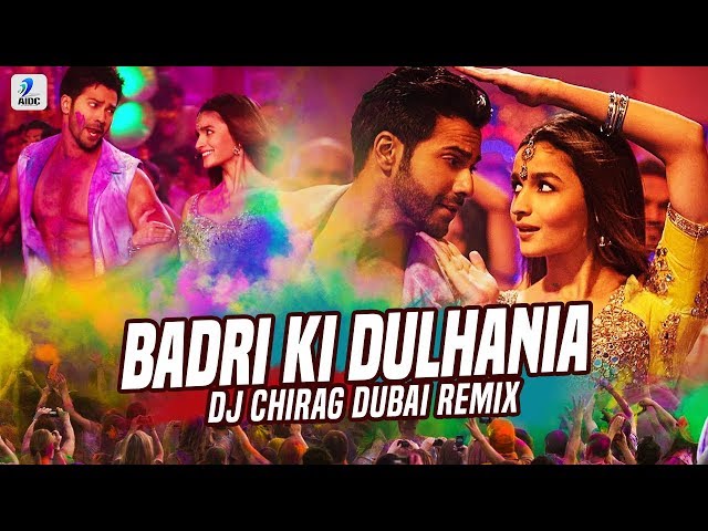 Badri Ki Dulhania (Remix) | DJ Chirag Dubai | Varun Dhawan | Alia Bhatt | Holi Special Songs class=