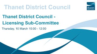 Recording of Thanet District Council - Licensing Sub-Committee - 10 March 2022