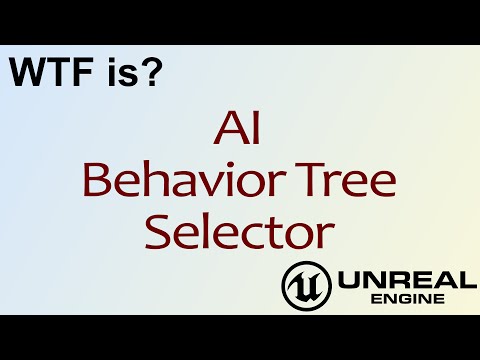 WTF Is? AI: Selector Node in Unreal Engine 4 ( UE4 )