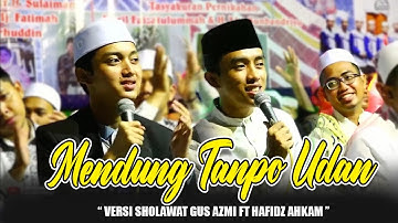MENDUNG TANPO UDAN VERSI SHOLAWAT - GUS AZMI FEAT AHKAM