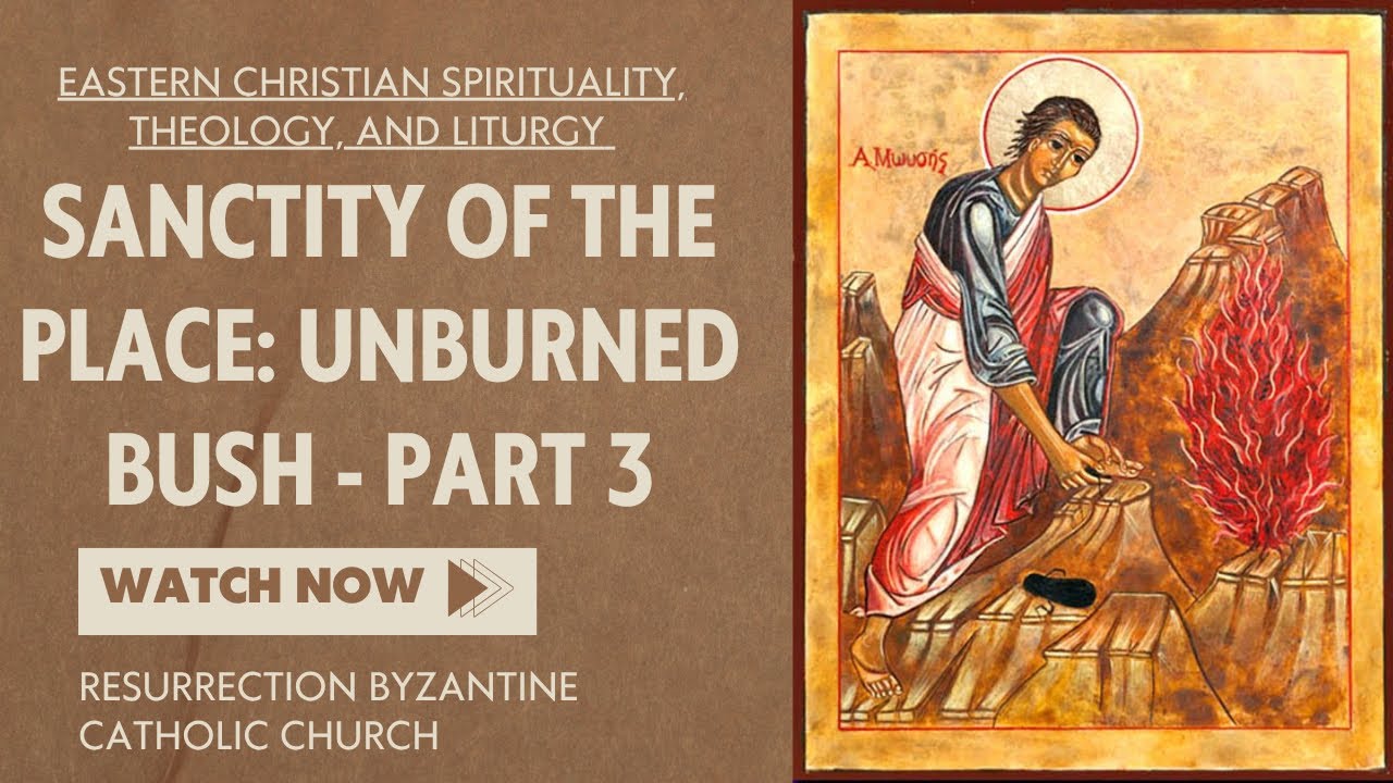 Sanctity of the Place: Unburned Bush Part 3 - Eastern Christian Spirituality, Theology, and Liturgy