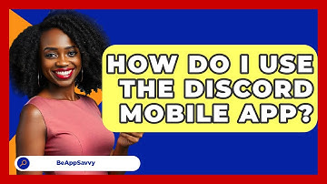 How Do I Use The Discord Mobile App? - Be App Savvy