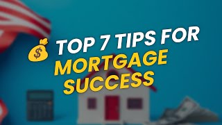 🔑 TOP 7 Tips to Navigate the Mortgage Maze!
