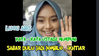 lucu banget ,kata kata bijak ustadzah mumpuni, sabar dulu jadi jomblo,sabar ikhtiar iye iye iyeeee