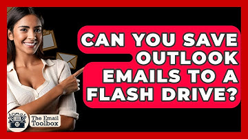 Can You Save Outlook Emails To A Flash Drive? - TheEmailToolbox.com
