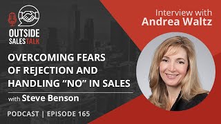 Overcoming Fears of Rejection and Handling “No” in Sales - Outside Sales Talk with Andrea Waltz