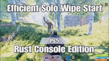 Efficient Solo Wipe Start - Rust Console Edition Ps5