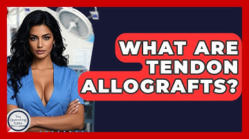 What Are Tendon Allografts? - The Operating Table