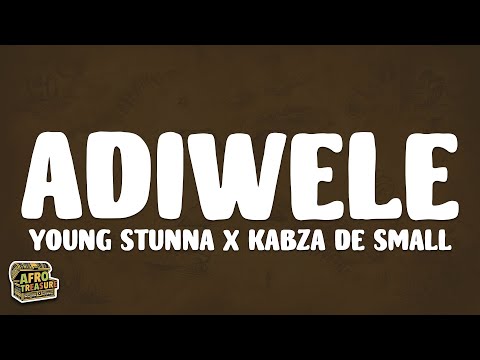 Young Stunna - Adiwele (Lyrics) ft. Kabza De Small