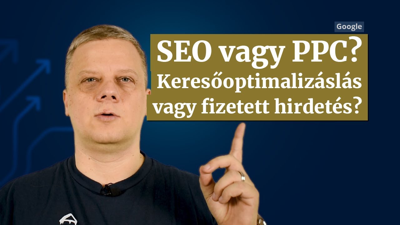 Melyik jobb a Google-ben, a fizetett hirdetés vagy a keresőoptimalizálás (a PPC vagy a SEO)?