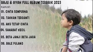 RAJU & AYAH FULL ALBUM TERBAIK 2023 | CINTA SEMPURNA, TAKKAN TERGANTI, AKU TETAP CINTA, SAHABAT KECI