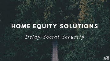 Reverse Mortgage - Delay Social Security