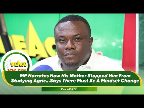 MP Narrates How His Mother Stopped Him From Studying Agric…Says There Must Be A Mindset Change