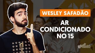 AR CONDICIONADO NO 15 - Wesley Safadão (aula de violão simplificada)