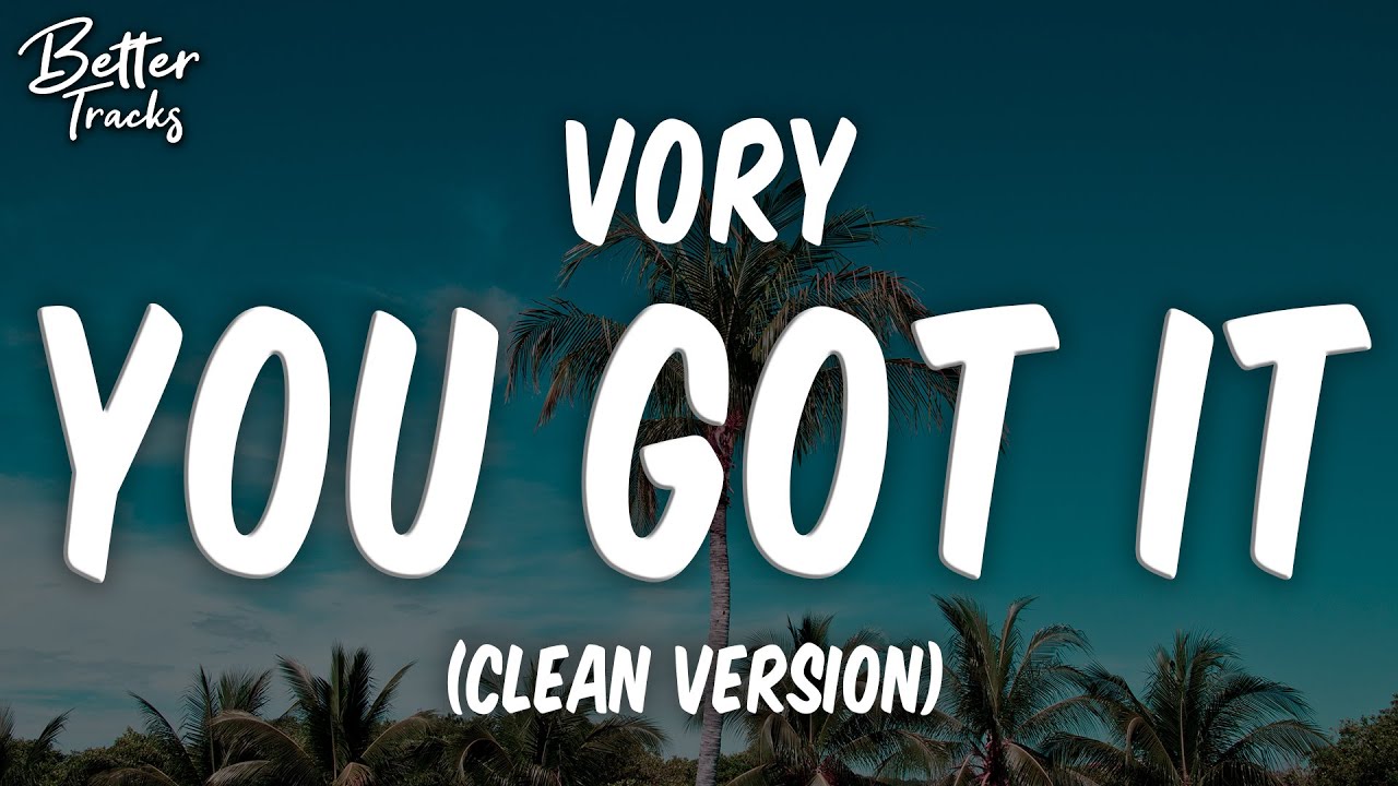 Vory - You Got It (Clean) 🔥 You Got It Clean