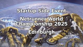 Startup Side Event at the 2025 Netrunner World Championship in Edinburgh  (unedited)