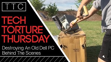 Tech Torture Thursday - Behind The Scenes - Destroying An Old Dell PC