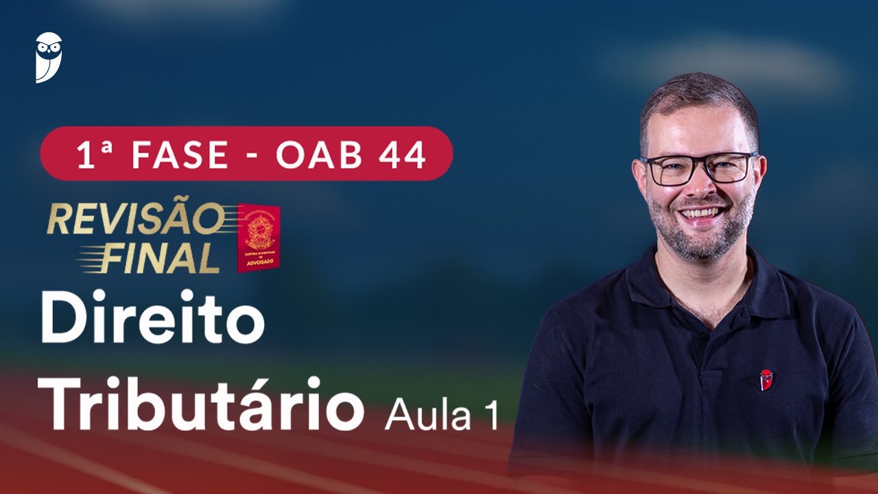 1ª Fase OAB 44 ─ Revisão Final - Direito Tributário - Aula 1