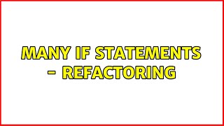 Many if statements - refactoring (6 Solutions!!)