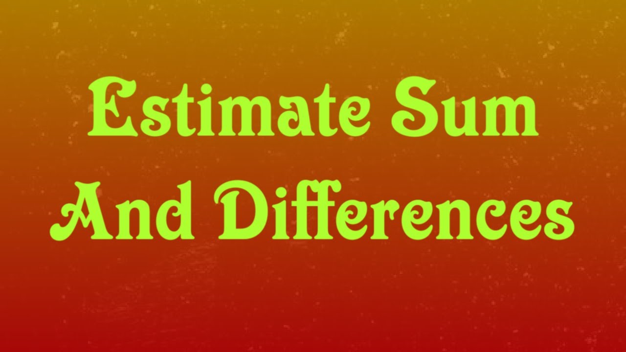Estimate The Sum And Difference Class6th YouTube Estimate The Sum And Difference Class6th YouTube