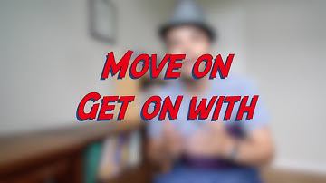 Move on / Get on with - W10D3 - Daily Phrasal Verbs - Learn English online free video lessons