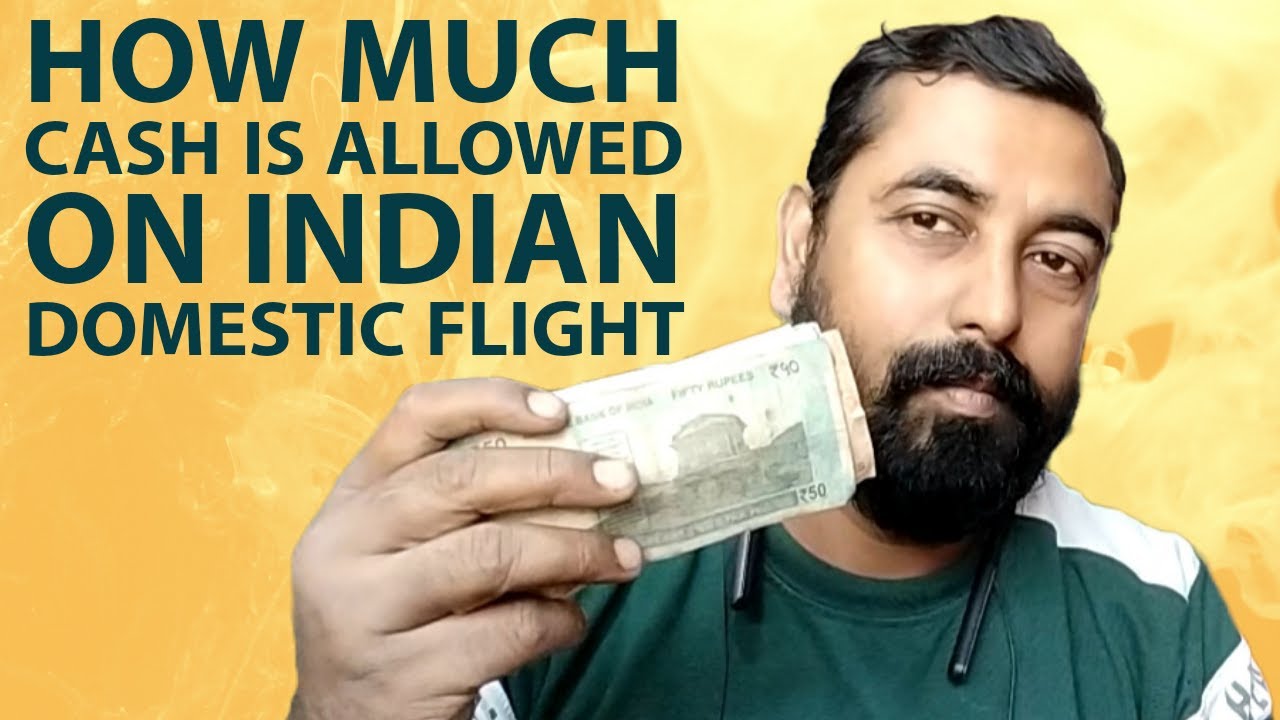 How Much Cash I Can Carry In A Domestic Flight In India Domestic 