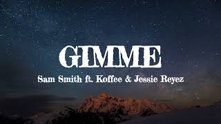 Gimme (Lyrics) - Sam Smith ft. Koffee &amp; Jessie Reyez