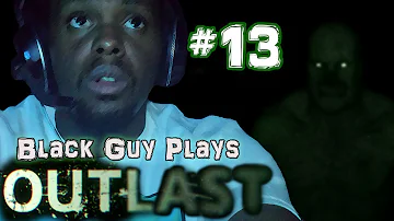 Black Guy Plays Outlast -  Part 13 - Outlast PS4 Gameplay Walkthrough