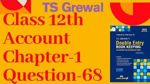 Q68 PARTNERSHIP FUNDAMENTALS T S GREWAL2025 Class 12 Accounts |Ch 1|T S Grewal