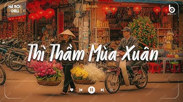 Tuyển Tập Nhạc Tết Chill 2026 - Thì Thầm Mùa Xuân - Nhạc Xuân Chill Nghe Là Thấy Tết Cận Kề