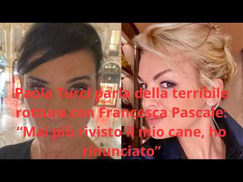 Video Paola Turci parla della terribile rottura con Francesca Pascale: Mai più rivisto il mio cane