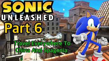 Sonic Unleashed Part 6 (Chun-Nan/Spagonia Day Stages) And (Egg Devil Ray) Boss Fight!